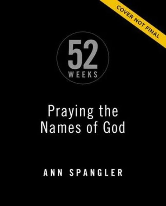 Praying the Names of God for 52 Weeks, Expanded Edition: a Year-Long Bible Study