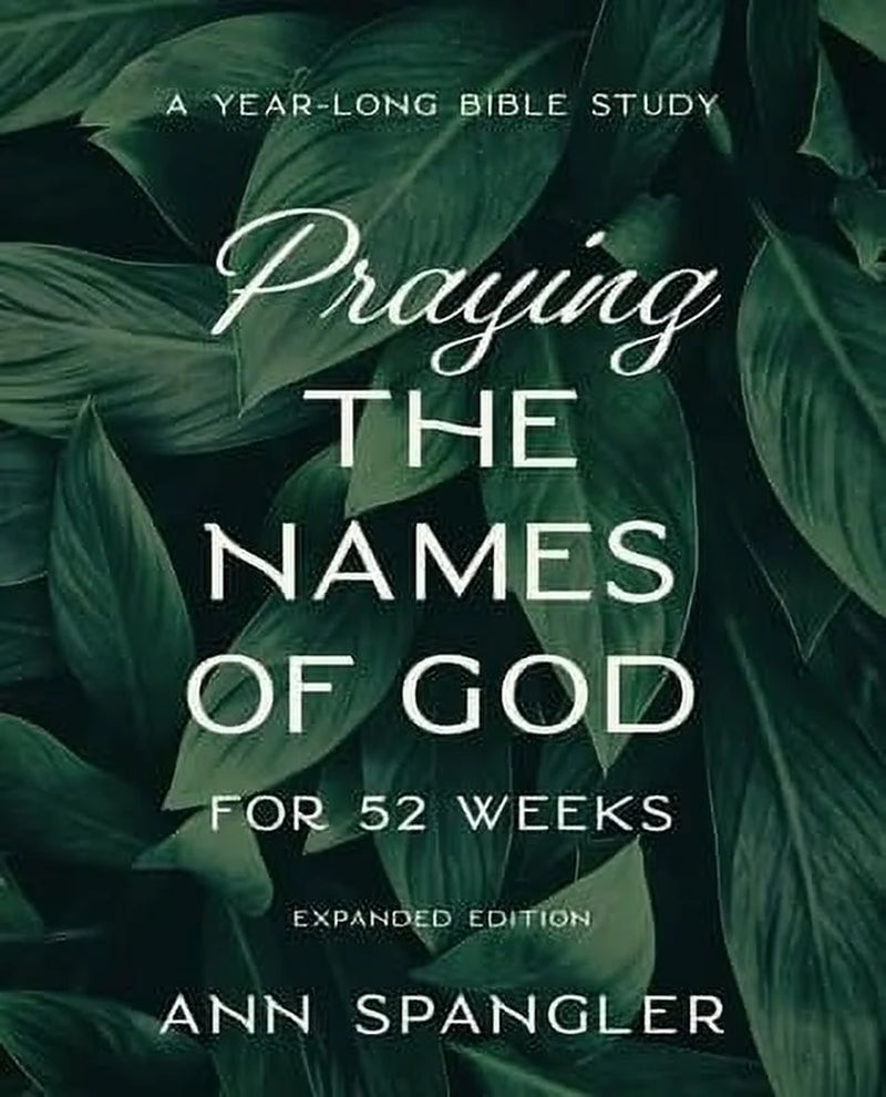 Praying the Names of God for 52 Weeks, Expanded Edition: a Year-Long Bible Study