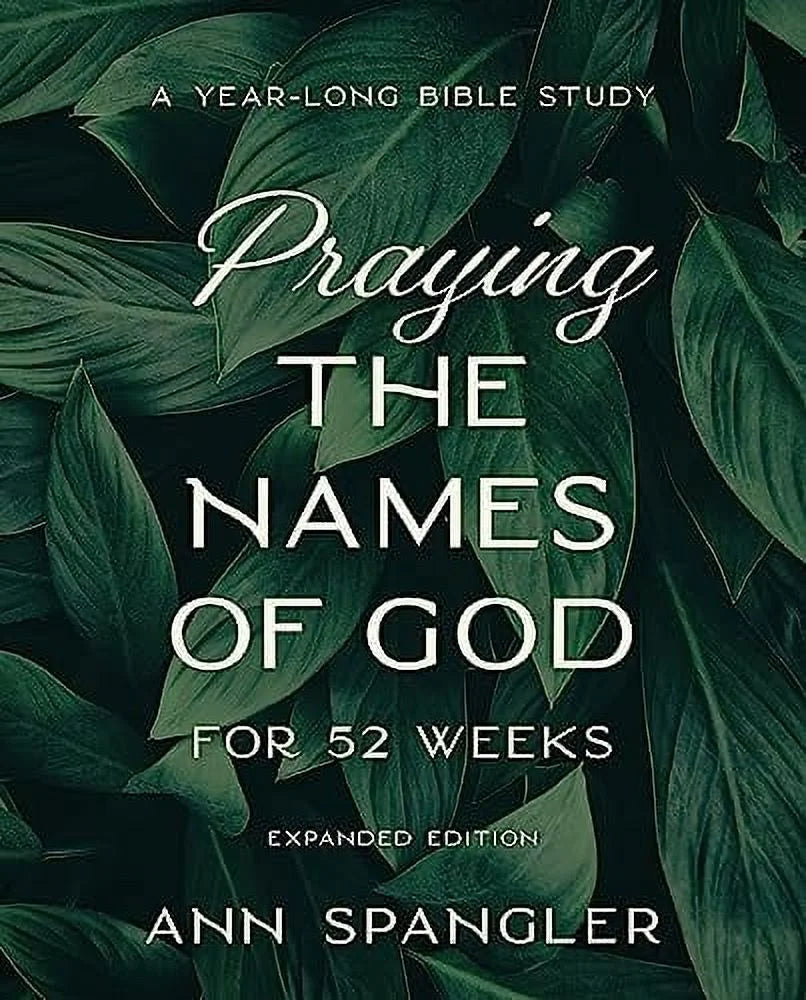 Praying the Names of God for 52 Weeks, Expanded Edition: a Year-Long Bible Study